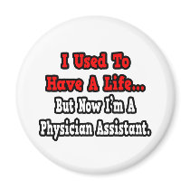 I Used to Have a Life...Physician Assistant