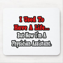 I Used to Have a Life...Physician Assistant