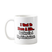I Used to Have a Life...Physician Assistant Coffee Mug