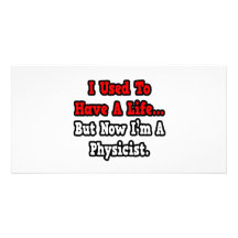 I Used to Have a Life...Physicist Personalized Photo Card