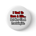I Used to Have a Life...Proctologist buttons