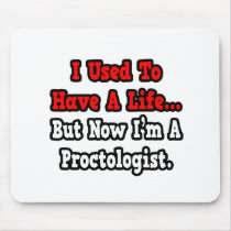 I Used to Have a Life...Proctologist