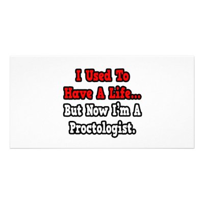 I Used to Have a Life...Proctologist Photo Card by Proctologist_Shirts