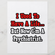 I Used to Have a Life...Psychiatrist Flyers