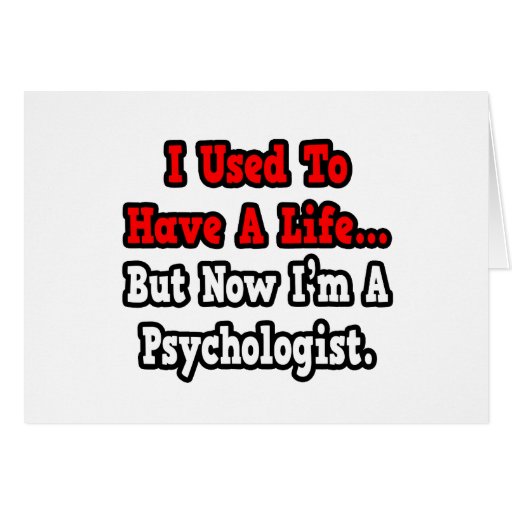 I Used to Have a Life...Psychologist Greeting Card