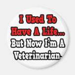 I Used to Have a Life...Veterinarian Fridge Magnets