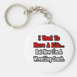 I Used to Have a Life...Wrestling Coach Key Chain
