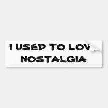 I USED TO LOVE NOSTALGIA BUMPER STICKER