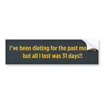 I’ve been dieting for the past month bumper stickers