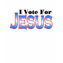I Vote for JESUS mens or womens T-SHIRT