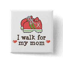 I Walk For My Mom Breast Cancer Walk Button
