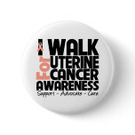 I Walk For Uterine Cancer Awareness buttons