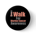 I Walk For Uterine Cancer Awareness buttons