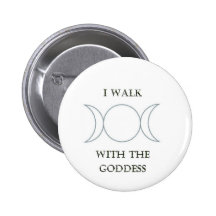 I walk with the goddess pinback buttons