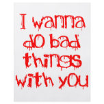 I Wanna do Bad Things With You Custom Flyer