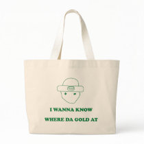 I Wanna Know Where Da Gold At Canvas Bag