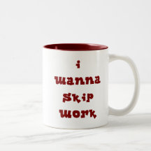 I Wanna Skip Work - Maroon Coffee Mug
