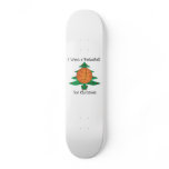 I want a basketball for Christmas Skateboard Decks
