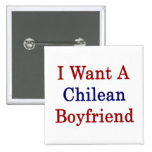 I Want A Chilean Boyfriend Button