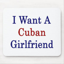 I Want A Cuban Girlfriend Mousepads