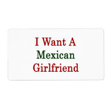 I Want A Mexican Girlfriend Labels