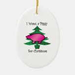I want a piggy for christmas christmas tree ornament