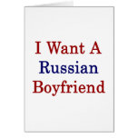 I Want A Russian Boyfriend Cards