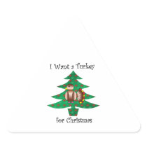 I want a Turkey for Christmas Triangle Sticker