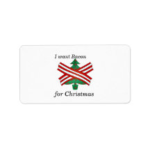 I want bacon for christmas personalized address label