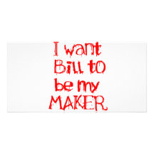 I want Bill to be my MAKER Personalized Photo Card