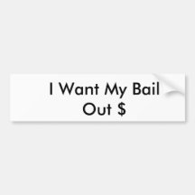 I Want My Bail Out $ Bumper Sticker