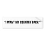"I WANT MY COUNTRY BACK!" BUMPER STICKER