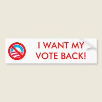 I WANT MY VOTE BACK bumper stickers
