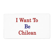 I Want To Be Chilean Personalised Shipping Labels