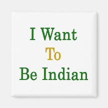 I Want To Be Indian Fridge Magnets