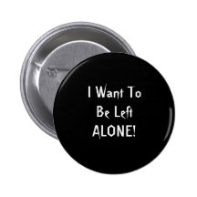 I Want To Be Left Alone. Black White Custom Pinback Button
