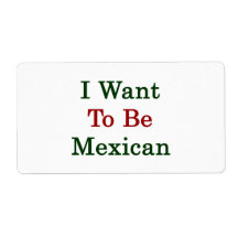 I Want To Be Mexican Custom Shipping Labels