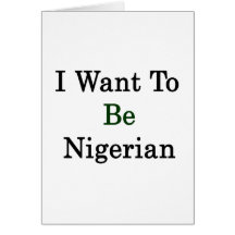 I Want To Be Nigerian Card