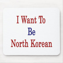 I Want To Be North Korean Mouse Pad
