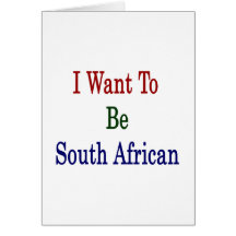 I Want To Be South African Card