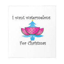 I want watermelons for Christmas Note Pad