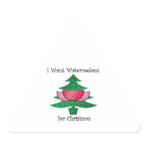 I want watermelons for Christmas Triangle Sticker