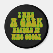I was a Geek Before it was Cool! Magnet