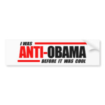 I was Anti-Obama before it was cool Bumper Sticker