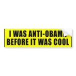 I Was Anti Obama Before It Was Cool Bumper Sticker bumper stickers
