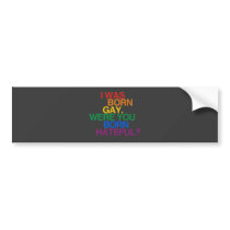 I WAS BORN GAY, WERE YOU BO
