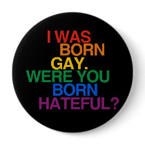 I WAS BORN GAY, WERE YOU BO