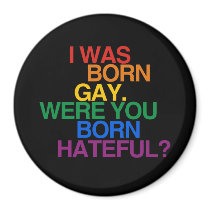 I WAS BORN GAY, WERE YOU BO