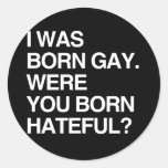 I WAS BORN GAY. WERE YOU BO STICKER