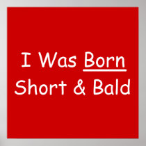 I Was Born Short & Bald Print